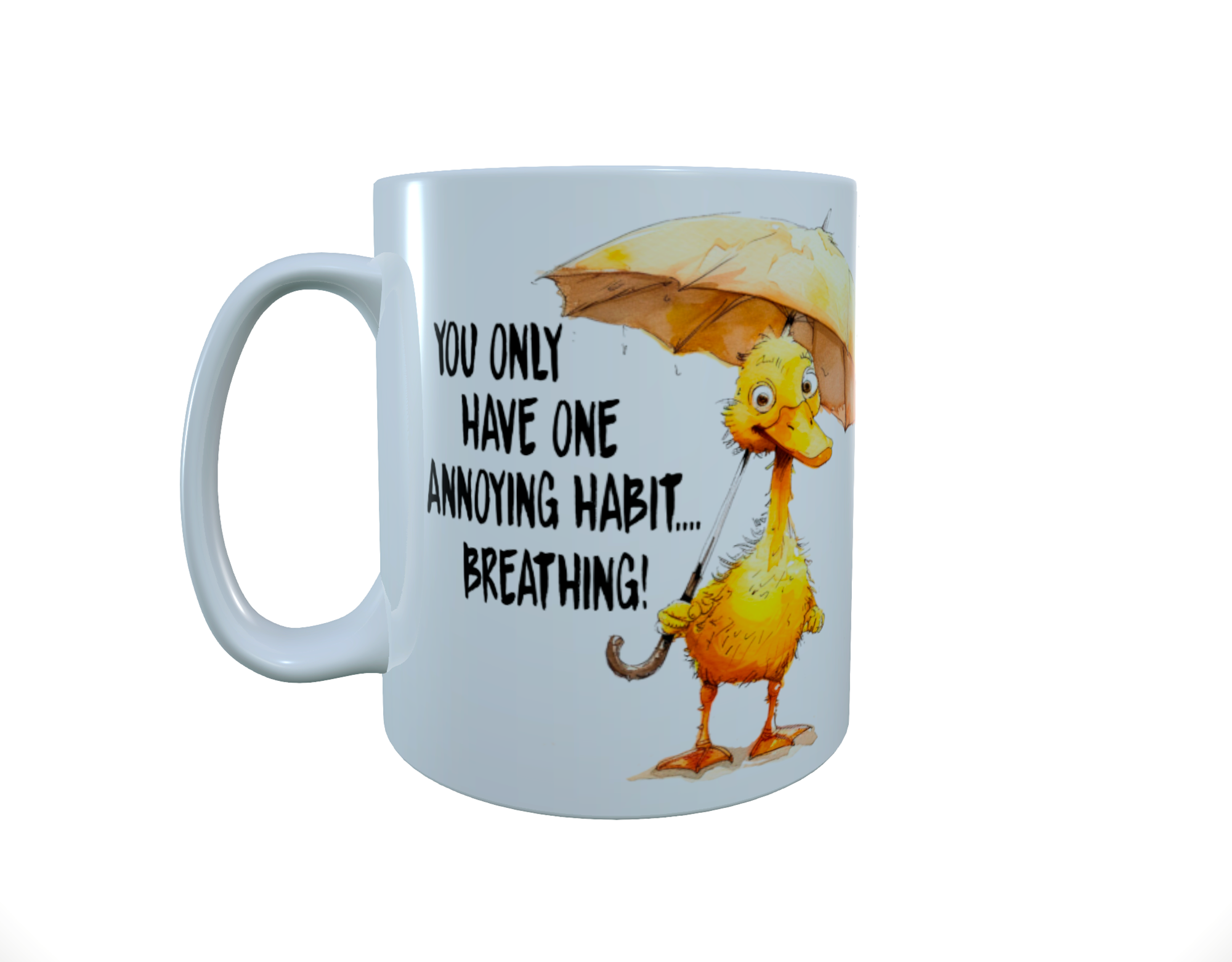 You only have one annoying habit.... ceramic mug